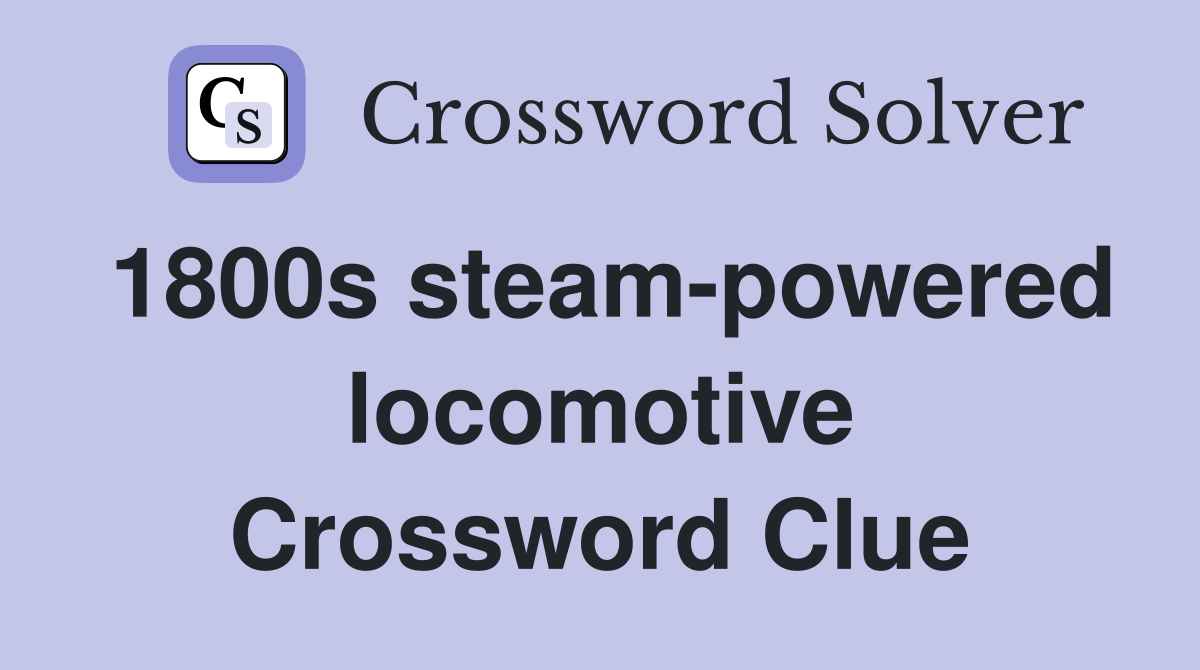 1800s steampowered Crossword Clue Answers Crossword Solver